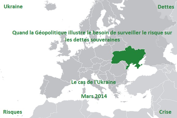 Quand la Géopolitique illustre le besoin de surveiller le risque financier sur les dettes souveraines : le cas de l'Ukraine par Alban Jarry